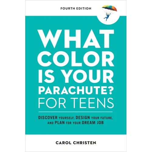 What Color Is Your Parachute? for Teens, Fourth Edition: Discover Yourself, Design Your Future, and Plan for Your Dream Job - Paperback