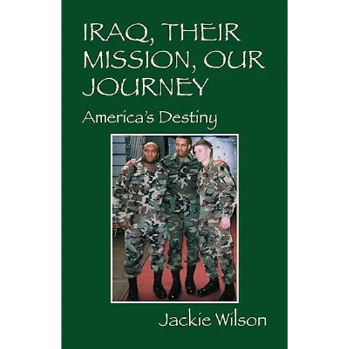 Iraq, Their Mission, Our Journey: America's Destiny - Paperback