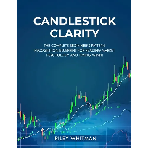 Candlestick clarity: The complete beginner's pattern recognition blueprint for reading market psychology and timing winni - Paperback