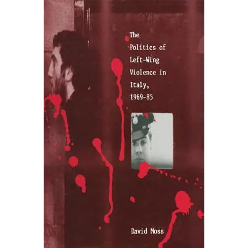 The Politics of Left-Wing Violence in Italy, 1969-85 - Paperback