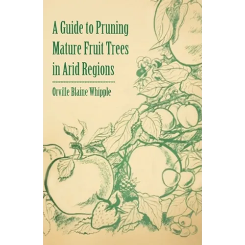 A Guide to Pruning Mature Fruit Trees in Arid Regions - Paperback