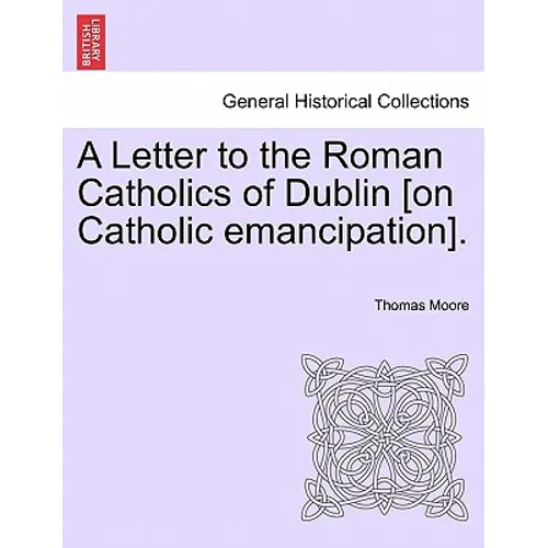 A Letter to the Roman Catholics of Dublin [on Catholic Emancipation]. - Paperback
