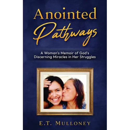 Anointed Pathways: A Woman's Memoir of God's Discerning Miracles in Her Struggles - Paperback