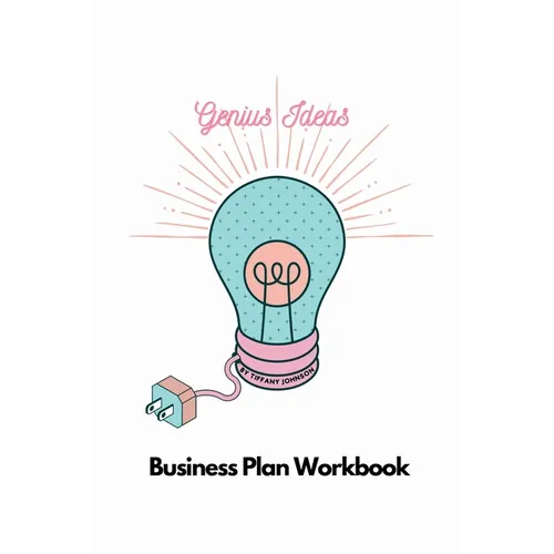 Genius Ideas - Business Plan Workbook: A Roadmap to Success - Paperback