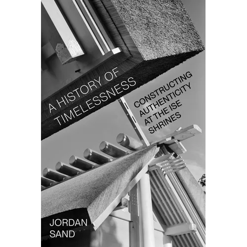 A History of Timelessness: Constructing Authenticity at the Ise Shrines Volume 24 - Hardcover