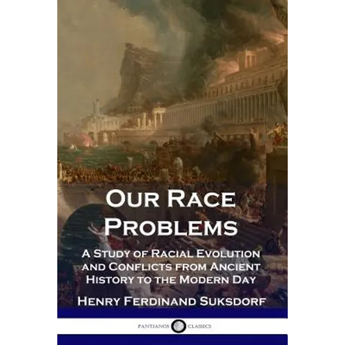 Our Race Problems: A Study of Racial Evolution and Conflicts from Ancient History to the Modern Day - Paperback