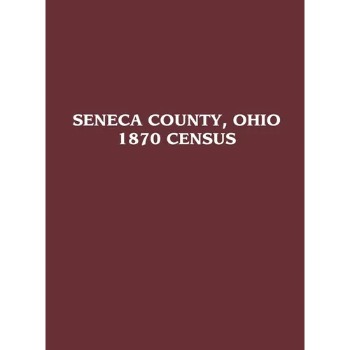 Seneca County, Ohio: 1870 Census - Paperback