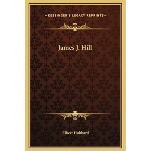James J. Hill - Hardcover