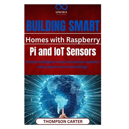 Building Smart Homes with Raspberry Pi and IoT Sensors: Create intelligent home automation systems using open-source technology - Paperback