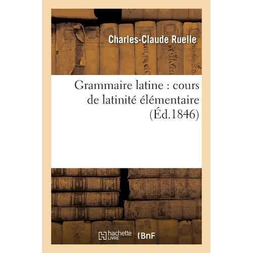 Grammaire Latine: Cours de Latinité Élémentaire - Paperback