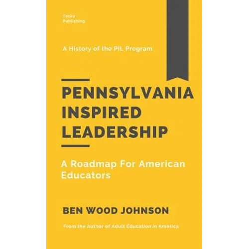 Pennsylvania Inspired Leadership: A Roadmap For American Educators - Paperback