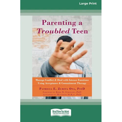 Parenting a Troubled Teen: Manage Conflict and Deal with Intense Emotions Using Acceptance and Commitment Therapy [Standard Large Print 16 Pt Edition] - Paperback