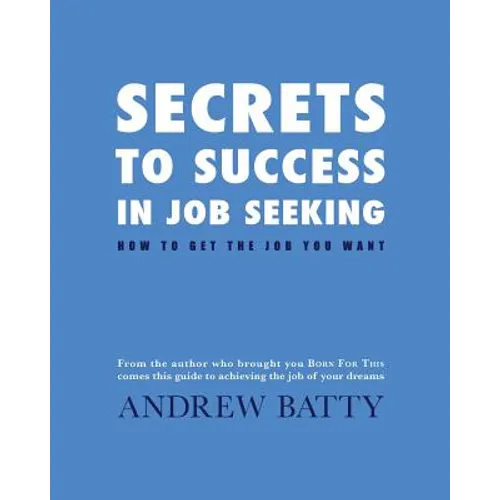 Secrets to Success in Job Seeking: How to get the job you want - Paperback