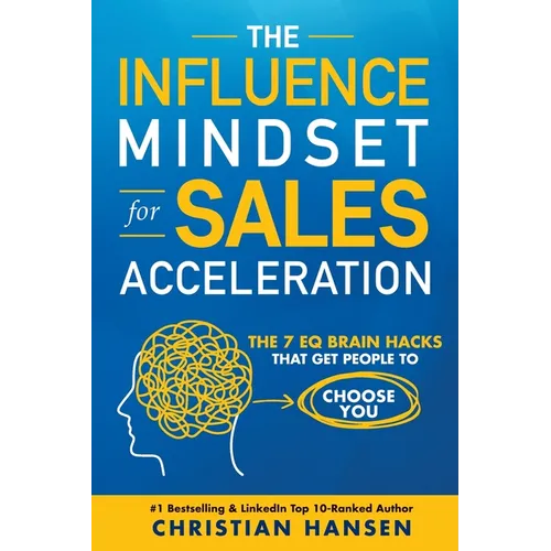 The Influence Mindset for Sales Acceleration: The 7 EQ Brain Hacks That Get People to Choose You - Paperback
