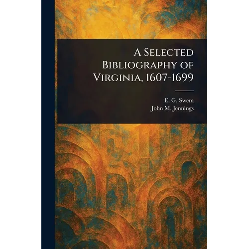 A Selected Bibliography of Virginia, 1607-1699 - Paperback