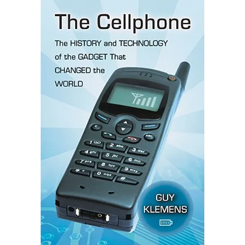 The Cellphone: The History and Technology of the Gadget That Changed the World - Paperback