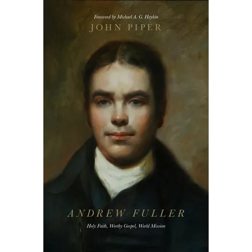 Andrew Fuller: Holy Faith, Worthy Gospel, World Mission - Paperback