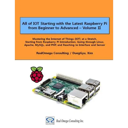 All of IOT Starting with the Latest Raspberry Pi from Beginner to Advanced - Volume 2: Mastering the Internet of Things (IOT) at a Stretch, Starting f - Paperback