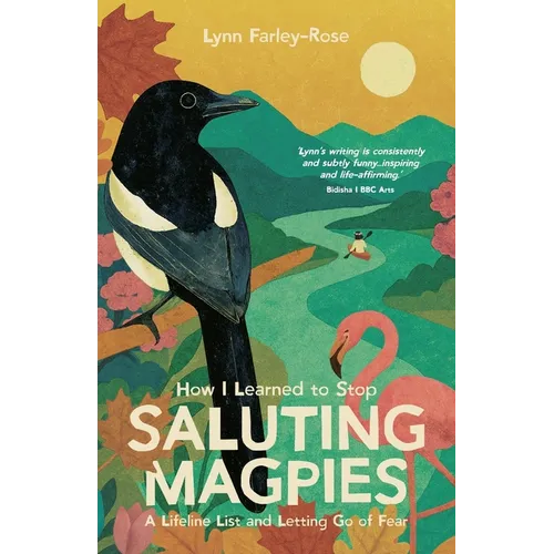 How I Learned to Stop Saluting Magpies: A Lifeline List and Letting Go of Fear - Paperback