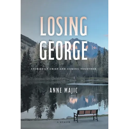 Losing George: Stories of Grief and Coming Together - Hardcover