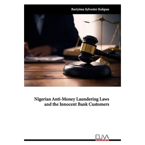 Nigerian Anti-Money Laundering Laws and the Innocent Bank Customers - Paperback