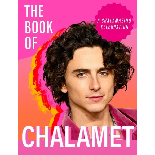 The Book of Chalamet: A Chalamazing (Unofficial) Celebration of Timothee
