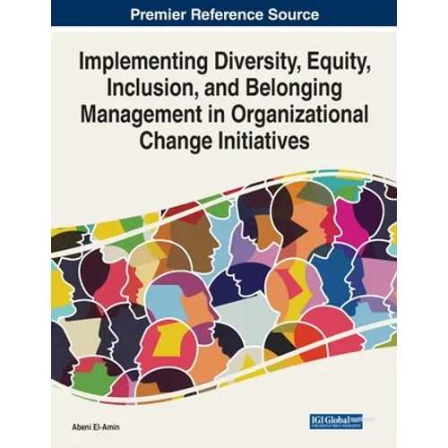 Implementing Diversity, Equity, Inclusion, and Belonging Management in Organizational Change Initiatives - Paperback