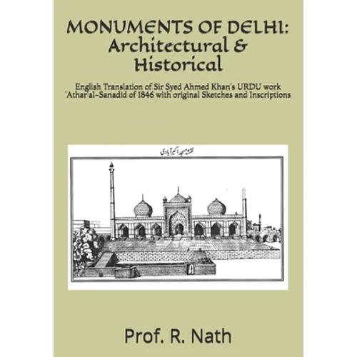 Monuments of Delhi: Architectural & Historical: English Translation of Sir Syed Ahmed Khan's URDU work 'Athar'al-Sanadid of 1846 with orig - Paperback