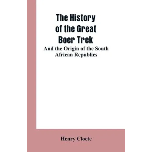 The history of the great Boer trek: and the origin of the South African republics - Paperback