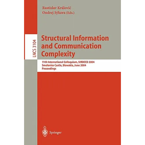 Structural Information and Communication Complexity: 11th International Colloquium, Sirocco 2004, Smolenice Castle, Slowakia, June 21-23, 2004, Procee - Paperback