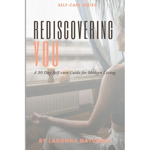 Rediscovering You: A 30 Day Self-Care Guide to Modern Living - Paperback