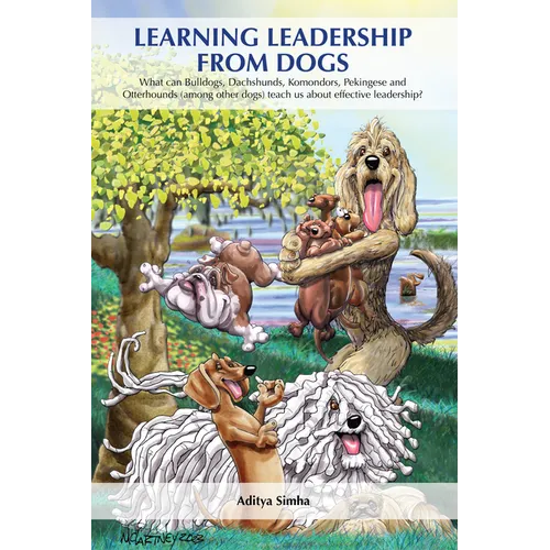 Learning Leadership from Dogs: What Can Bulldogs, Dachshunds, Komondors, Pekingese and Otterhounds (Among Other Dogs) Teach Us about Effective Leaders