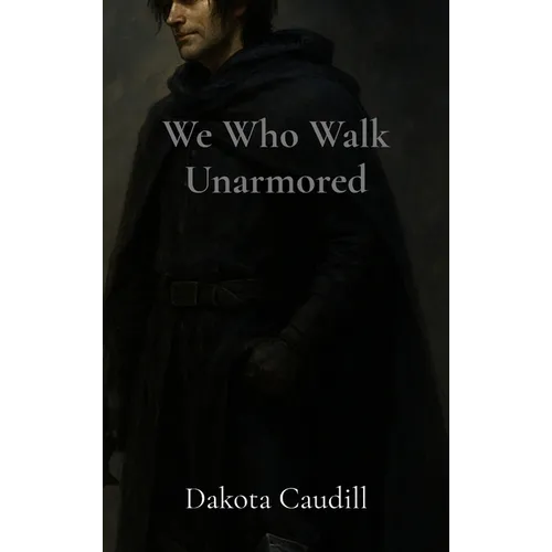 We Who Walk Unarmored - Hardcover