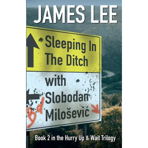 Sleeping In The Ditch With Slobodan Milosevic - Paperback