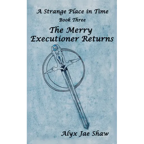 A Strange Place In Time, Book Three: The Merry Executioner Returns - Paperback