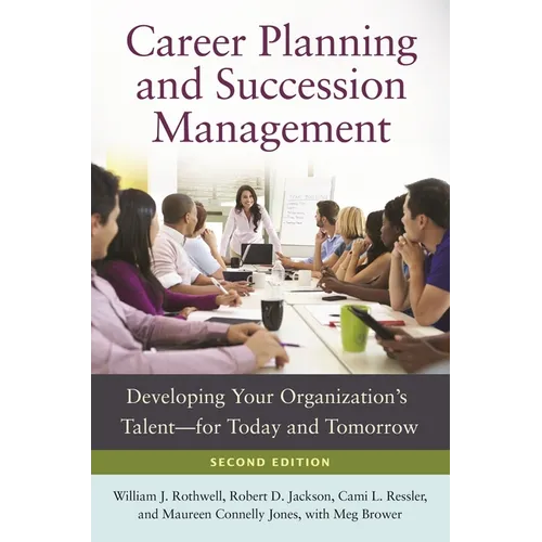 Career Planning and Succession Management: Developing Your Organization's Talentâ 