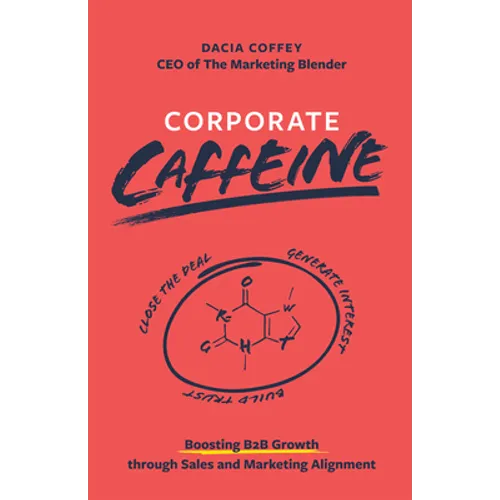 Corporate Caffeine: Boosting B2b Growth Through Sales and Marketing Alignment - Paperback