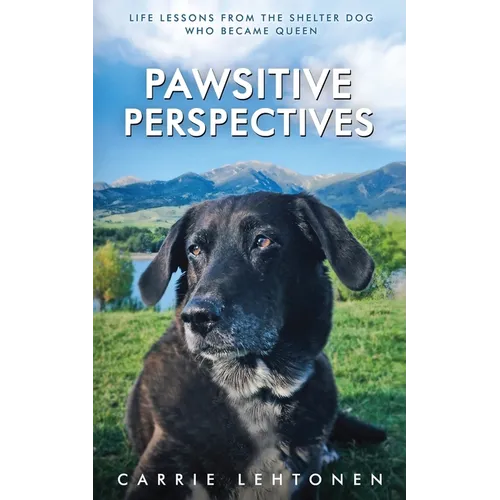 Pawsitive Perspectives: Life Lessons from the Shelter Dog Who Became Queen - Paperback