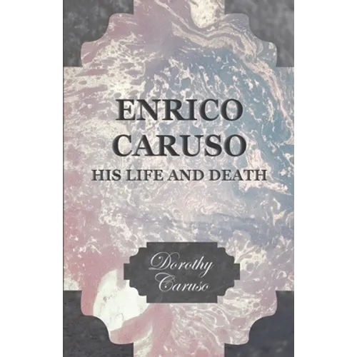 Enrico Caruso - His Life and Death - Paperback