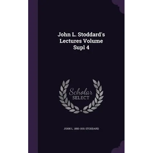 John L. Stoddard's Lectures Volume Supl 4 - Hardcover