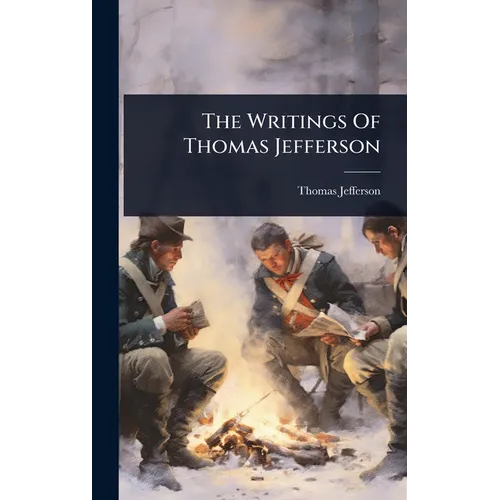 The Writings Of Thomas Jefferson - Hardcover