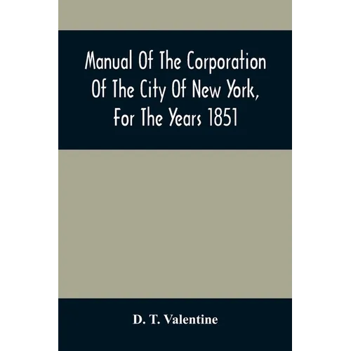 Manual Of The Corporation Of The City Of New York, For The Years 1851 - Paperback