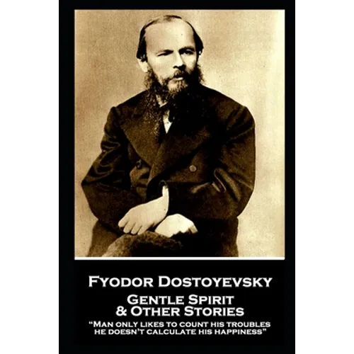 Fyodor Dostoyevsky - Gentle Spirit & Other Stories: 