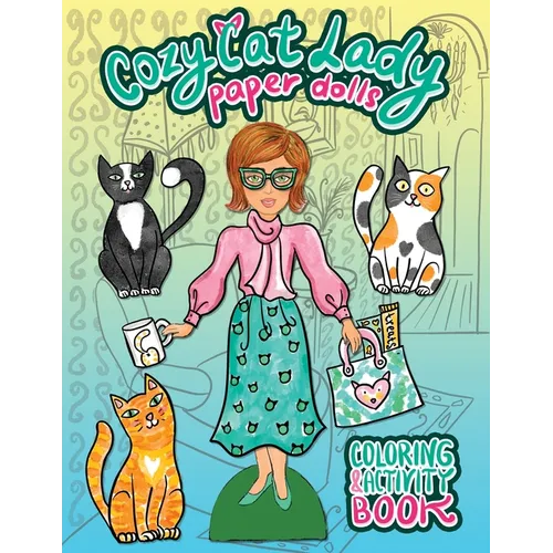 Cozy Cat Lady Paper Dolls Coloring and Activity Book: A Cut Out and Dress Up Book for Cat Lovers - Paperback