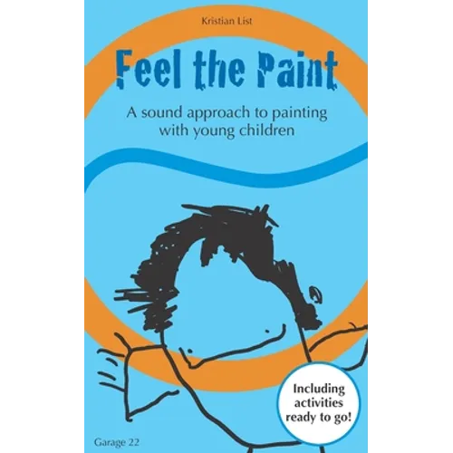 Feel the Paint: A sound approach to painting with young children - Paperback