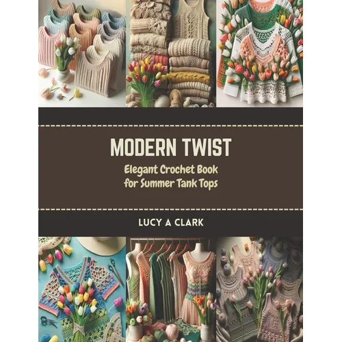 Modern Twist: Elegant Crochet Book for Summer Tank Tops - Paperback