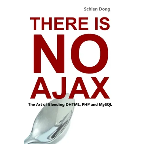 There is No AJAX - The Art of Blending DHTML, PHP and MySQL - Paperback