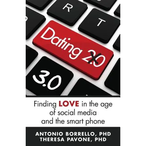 Dating 3.0: Finding Love in the Age of Social Media and the Smart Phone - Paperback