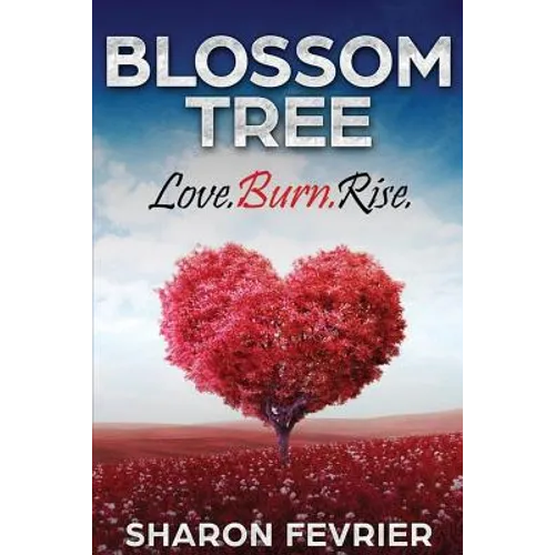 Blossom Tree: Love. Burn. Rise - Paperback