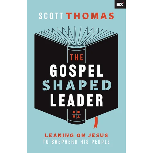 The Gospel Shaped Leader: Leaning on Jesus to Shepherd His People - Paperback